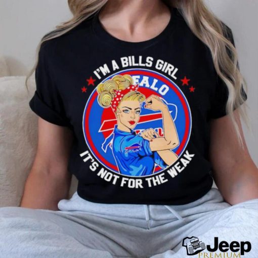 Strong girl I’m a Bills girl it’s not for the weak shirt