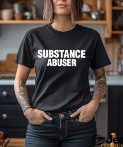 Substance Abuser Shirt