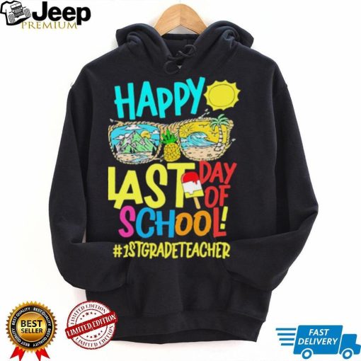 Summer Sunglasses Happy Last Day Of School 1st Grade Teacher Shirt