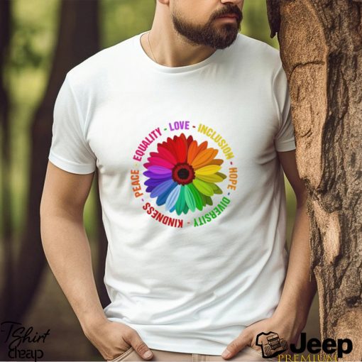 Sunflower Kindness Peace Equality Love Inclusion Hope Diversity Pride Shirt