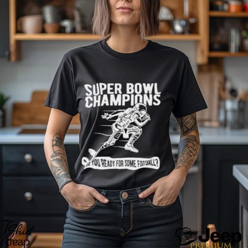 Super Bowl Champions Are You Ready For Some Football T Shirt