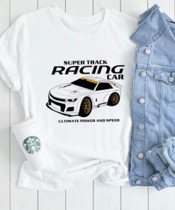 Super Track Racing Car ultimate power and speed shirt