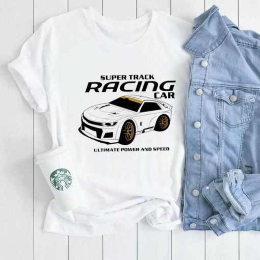 Super Track Racing Car ultimate power and speed shirt