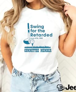 Swing For The Retarded Shirt, Committee Member T Shirt