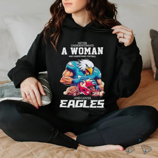 Swoop never underestimate a woman who understands football and loves Eagles shirt