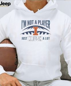 I’m not a player just Krush a lot shirt