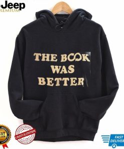 THE BOOK WAS BETTER shirt