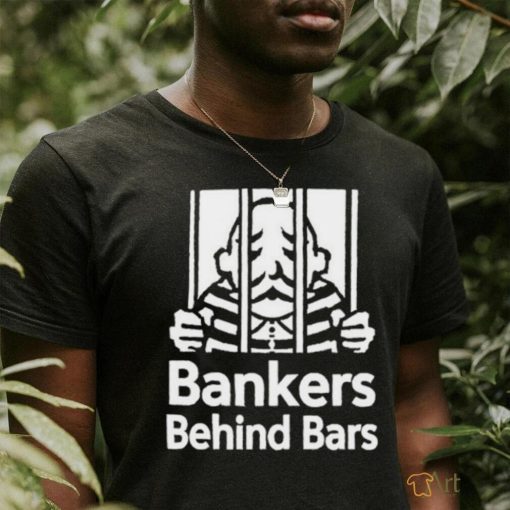 Bankers Behind Bars Bad For America Shitibank We’re Felons Crooks Shirt