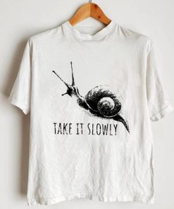 Take it slowly art shirt