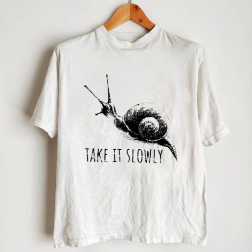 Take it slowly art shirt