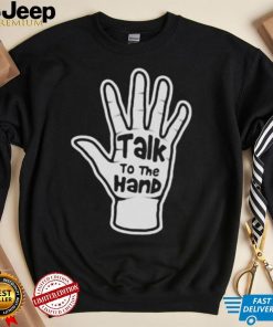 Talk To The Hand 2023 Shirt