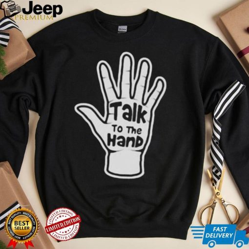 Talk To The Hand 2023 Shirt