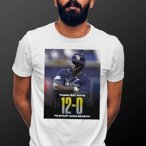 Tampa Bay Rays 12 0 To Start 2023 Season Shirt