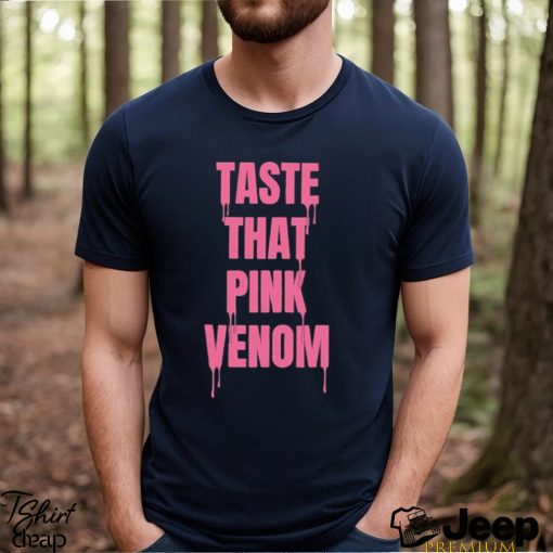 Taste That Pink Venom Shirt