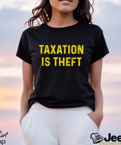 Taxation is theft shirt