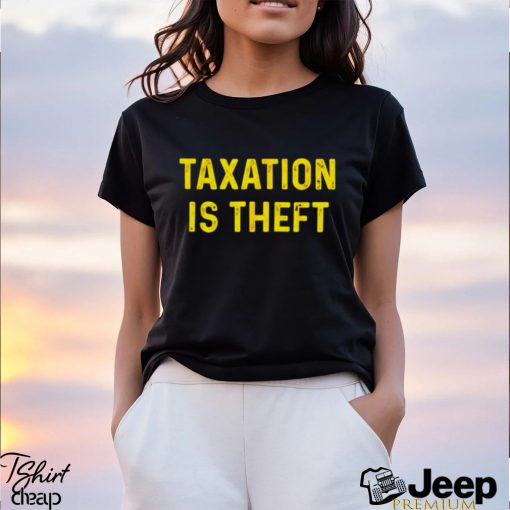 Taxation is theft shirt