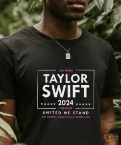 Taylor Swift 2024 Our Songs Our Films United We Stand Shirts