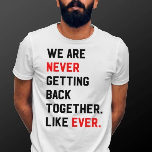 Taylor Swift Era Shirt, We Are Never Getting Back Together Live Ever T Shirt