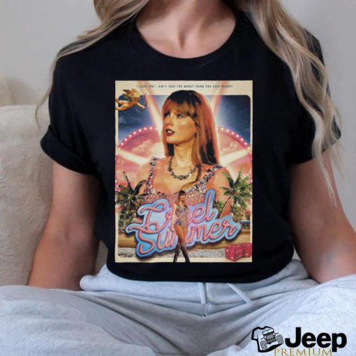 Taylor Swift I Love You Ain’t That The Worst Thing You Ever Heard Cruel Summer Shirt