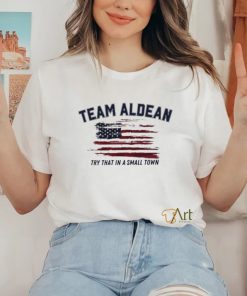 Team Alden Try That In A Small Town Shirt