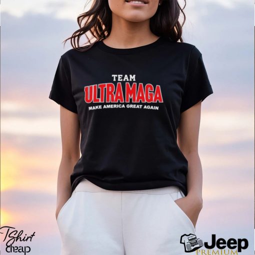 Team Ultra MAGA Make America Great Again Shirt