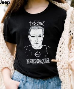 Ted Cruz Was The Zodiac Killer shirt