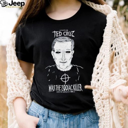 Ted Cruz Was The Zodiac Killer shirt