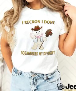 Teddy Bear cowboy I reckon I done squandered my divinity shirt