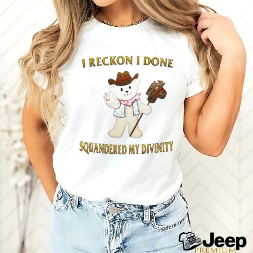 Teddy Bear cowboy I reckon I done squandered my divinity shirt