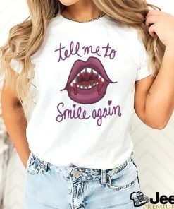 Tell Me To Smile Again Shirt