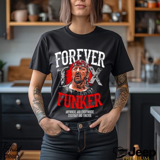 Terry Funk Forever Funker anywhere and everywhere everyday and forever 2023 shirt