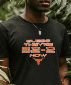 Texas Longhorns Football Guess They’re 52 2 Now Shirt