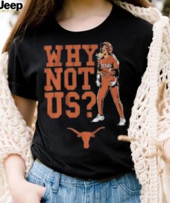 Texas Longhorns Why Not Us 2023 shirt, hoodie, tank top, sweater and long sleeve t shirt