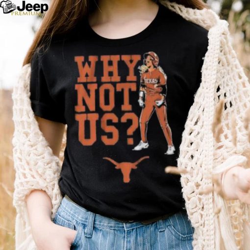 Texas Longhorns Why Not Us 2023 shirt, hoodie, tank top, sweater and long sleeve t shirt