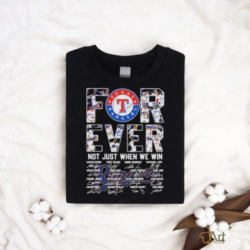 Texas Rangers Forever Not Just When We Win Signatures 2023 Texas Rangers Shirt