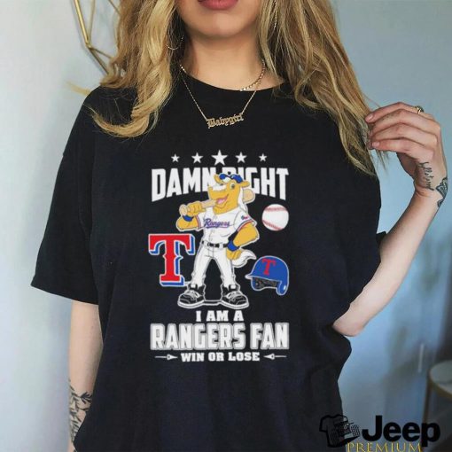 Texas Rangers Mascot Damn Right I am a Rangers Fan win or Lose 2023 Shirt