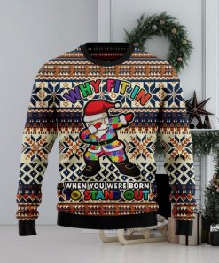 Why fit in when you were born to stand out Ugly Christmas Sweater