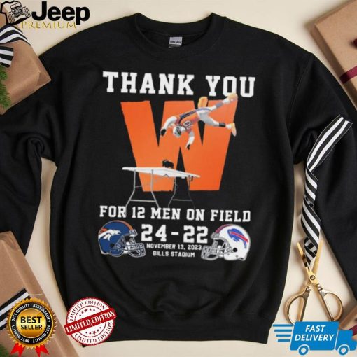 Thank You For 12 Men On Field Denver Broncos Beat Buffalo Bills 24 22 Shirt