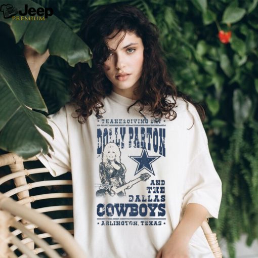 Thanksgiving Day Dolly Parton And The Dallas Cowboys Arlington Texas T Shirt