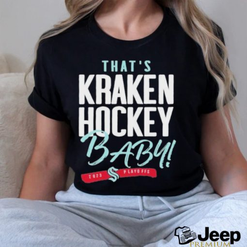 That’s Seattle Hockey, Baby Seattle Kraken 2023 Playoff Shirt