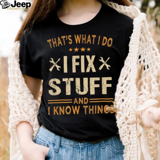 That’s What I Do I Fix Stuff And I Know Things Father’s Day Long Sleeve T shirt