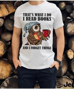 That's What I Do I Read Books And I Forget Things Classic T Shirt