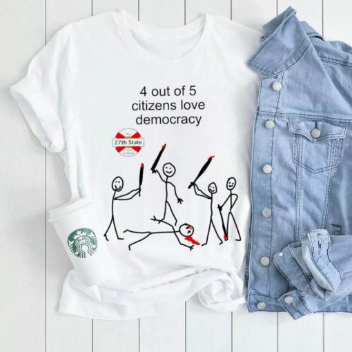 The 27th State 4 out of 5 citizens love democracy art shirt