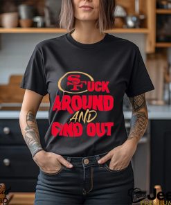 The 49ers Fuck Around And Find Out Shirt