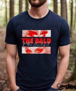 The Bald And The Beautiful Eyes Shirt