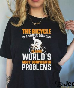 The Bicycle Is A Simple Solution World’s Most Complicated Problems Shirt