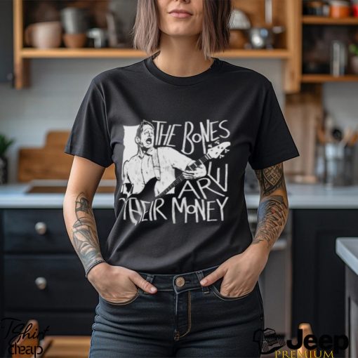 The Bones Are Their Money Itysl shirt