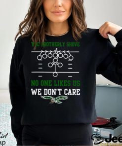 The Brotherly Shove No One Likes Us We Don’T Care – Eagles Die Hard Fan Unisex T Shirt