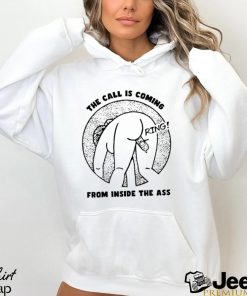 The Call Is Coming From Inside The Ass Ring Shirt