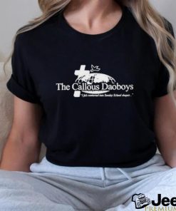 The Callous Daoboys I Felt Contorted Into Sunday School Shapes Shirt